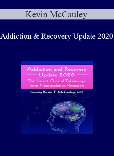 Kevin McCauley - Addiction and Recovery Update 2020: The Latest Clinical Takeaways from Neuroscience Research