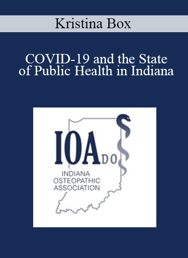 Kristina Box - COVID-19 and the State of Public Health in Indiana