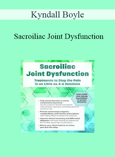 Kyndall Boyle - Sacroiliac Joint Dysfunction: Treatments to Stop the Pain in as Little as 4-6 Sessions