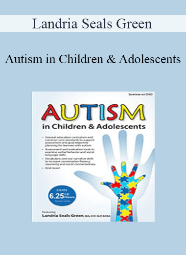 Landria Seals Green - Autism in Children & Adolescents: Advancing Language for Conversation Fluency and Social Connections