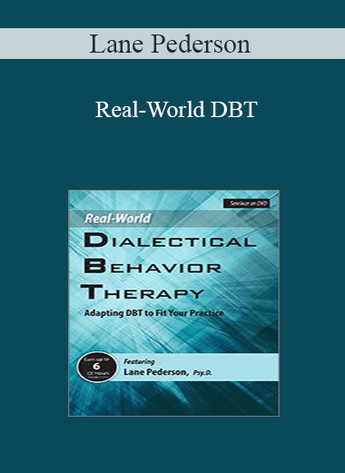 Lane Pederson - Real-World DBT: Adapting DBT to Fit Your Practice