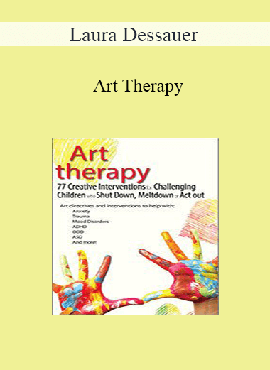 Laura Dessauer - Art Therapy: 77 Creative Interventions for Challenging Children who Shut Down