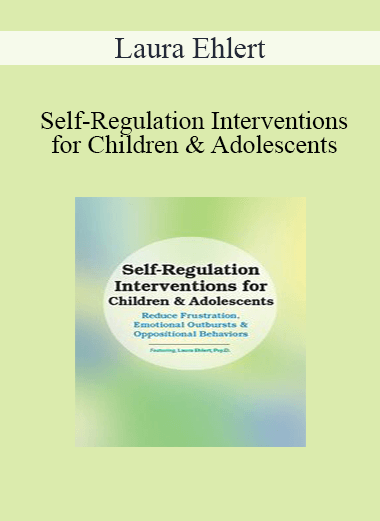 Laura Ehlert - Self-Regulation Interventions for Children & Adolescents: Reduce Frustration