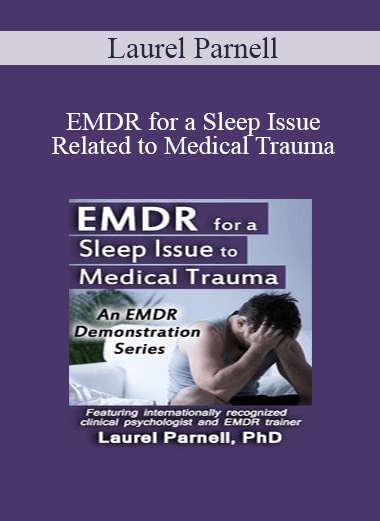 Laurel Parnell - EMDR for a Sleep Issue Related to Medical Trauma