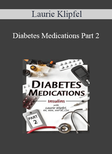 Laurie Klipfel - Diabetes Medications Part 2: Insulins