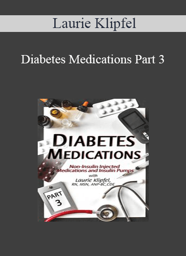Laurie Klipfel - Diabetes Medications Part 3: Non-Insulin Injected Medications and Insulin Pumps