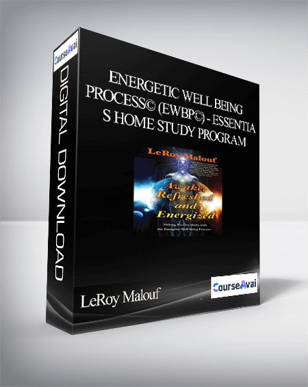 LeRoy Malouf - Energetic Well Being Process© (EWBP©) - Essentials Home Study Program