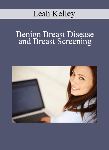 Leah Kelley - Benign Breast Disease and Breast Screening