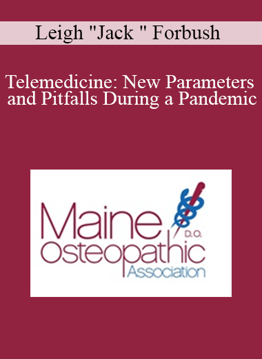 Leigh "Jack " Forbush - Telemedicine: New Parameters and Pitfalls During a Pandemic