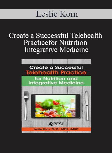 Leslie Korn - Create a Successful Telehealth Practice for Nutrition and Integrative Medicine