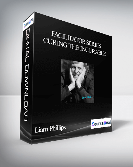 Liam Phillips - Facilitator Series - Curing The Incurable
