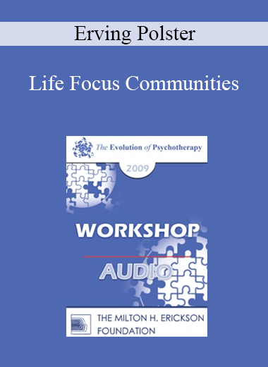 [Audio] EP09 Workshop 40 - Life Focus Communities - Erving Polster