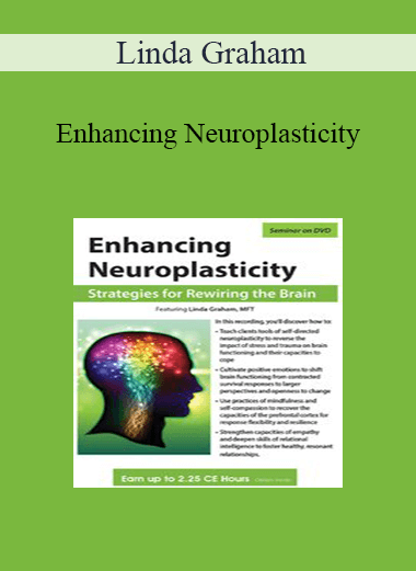 Linda Graham - Enhancing Neuroplasticity: Strategies for Rewiring the Brain