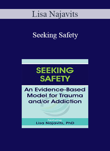 Lisa Najavits - Seeking Safety: An Evidence-Based Model for Trauma and/or Addiction