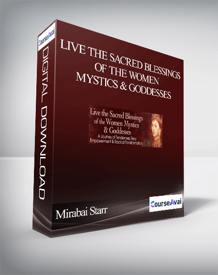 Live the Sacred Blessings of the Women Mystics & Goddesses With Mirabai Starr