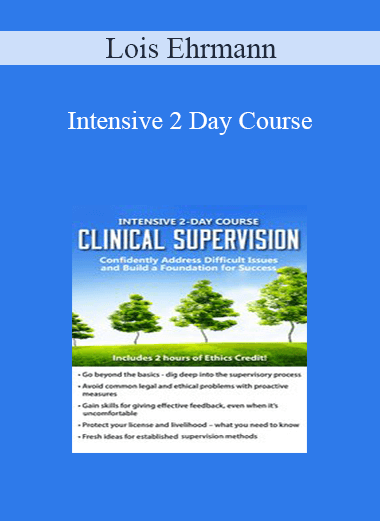 Lois Ehrmann - Intensive 2 Day Course: Clinical Supervision-Confidently Address Difficult Issues and Build a Foundation for Success