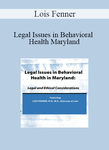 Lois Fenner - Legal Issues in Behavioral Health Maryland: Legal and Ethical Considerations