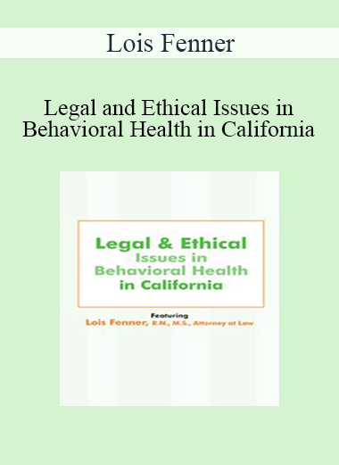 Lois Fenner - Legal and Ethical Issues in Behavioral Health in California