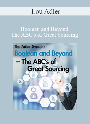 Lou Adler - Boolean and Beyond – The ABC's of Great Sourcing