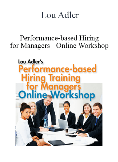 Lou Adler - Performance-based Hiring for Managers - Online Workshop