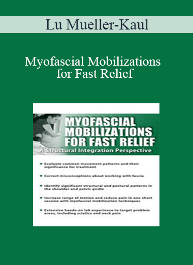 Lu Mueller-Kaul - Myofascial Mobilizations for Fast Relief: A Structural Integration Perspective