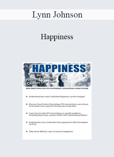 Lynn Johnson - Happiness: How Positive Psychology Changes Our Lives