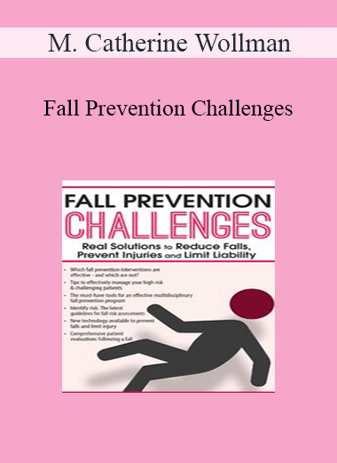 M. Catherine Wollman - Fall Prevention Challenges: Real Solutions to Reduce Falls