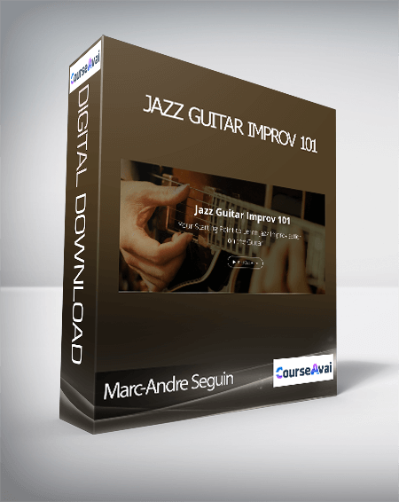 Marc-Andre Seguin - Jazz Guitar Improv 101