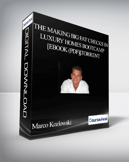 Marco Kozlowski - The Making Big Fat Checks In Luxury Homes Bootcamp [eBook (PDF)].torrent