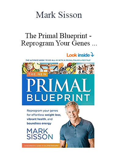 Mark Sisson - The Primal Blueprint - Reprogram Your Genes for Effortless Weight Loss
