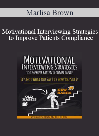 Marlisa Brown - Motivational Interviewing Strategies to Improve Patients Compliance: It's Not What You Say It's How You Say It