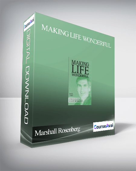 Marshall Rosenberg – Making Life Wonderful