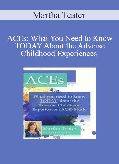 Martha Teater - ACEs: What You Need to Know TODAY About the Adverse Childhood Experiences (ACE) Study