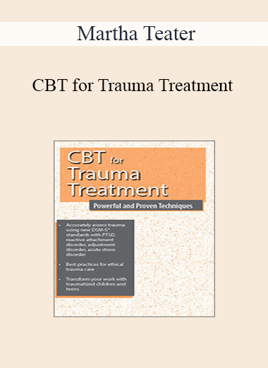 Martha Teater - CBT for Trauma Treatment: Powerful and Proven Techniques