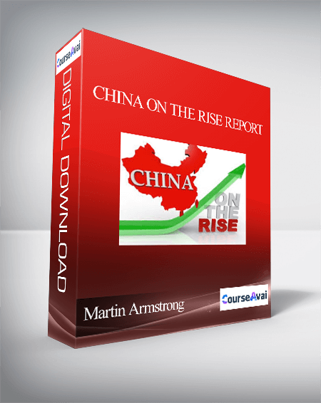 Martin Armstrong – China on the Rise Report