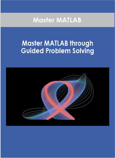 Master MATLAB through Guided Problem Solving