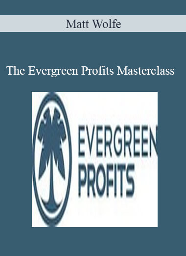 Matt Wolfe - The Evergreen Profits Masterclass