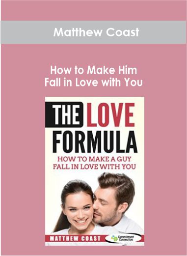 Matthew Coast - How to Make Him Fall in Love with You