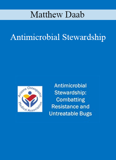 Matthew Daab - Antimicrobial Stewardship: Combatting Resistance and Untreatable Bugs