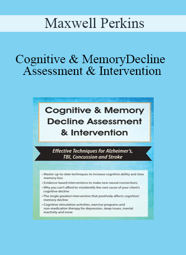 Maxwell Perkins - Cognitive & Memory Decline Assessment & Intervention: Effective Techniques for Alzheimer’s
