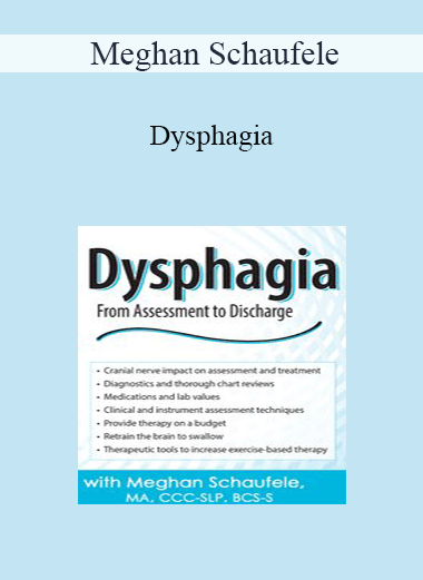 Meghan Schaufele - Dysphagia: From Assessment to Discharge