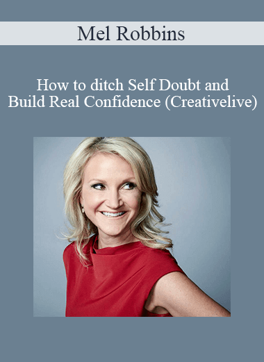 Mel Robbins - How to ditch Self Doubt and Build Real Confidence (Creativelive)