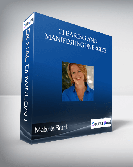 Melanie Smith – Clearing and Manifesting Energies