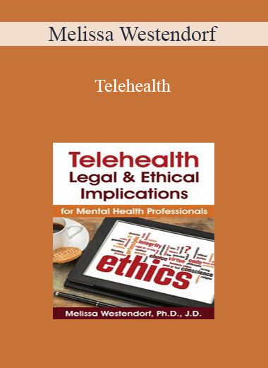 Melissa Westendorf - Telehealth: Legal & Ethical Implications for Mental Health Professionals