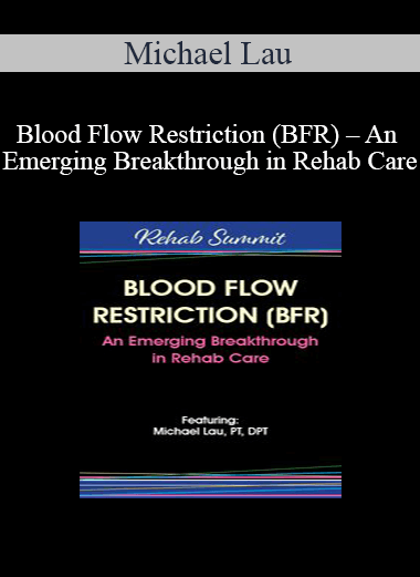 Michael Lau - Blood Flow Restriction (BFR) - An Emerging Breakthrough in Rehab Care