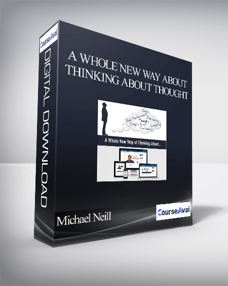 Michael Neill - A Whole New Way About Thinking About Thought