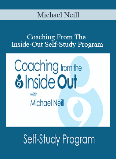 Michael Neill – Coaching From The Inside-Out Self-Study Program
