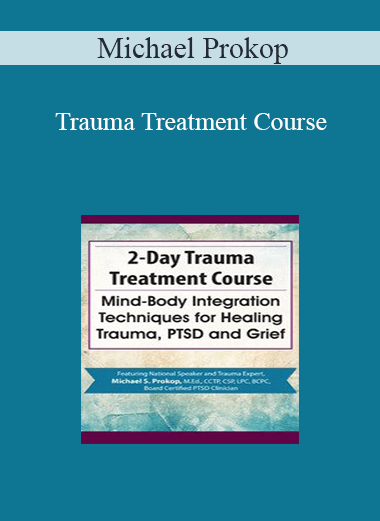 Michael Prokop - Trauma Treatment Course: Mind-Body Integration Techniques for Healing Trauma