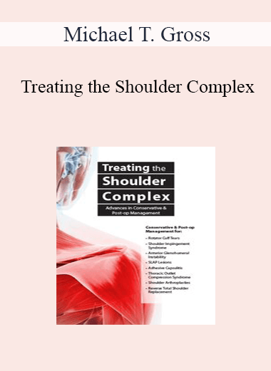 Michael T. Gross - Treating the Shoulder Complex: Advances in Conservative & Post-Op Management