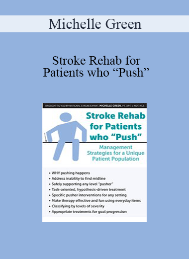 Michelle Green - Stroke Rehab for Patients who “Push”: Management Strategies for a Unique Patient Population